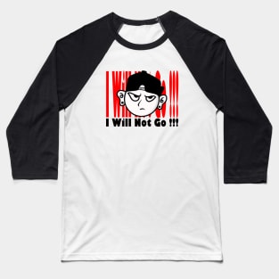 I WILL NOT GO Baseball T-Shirt